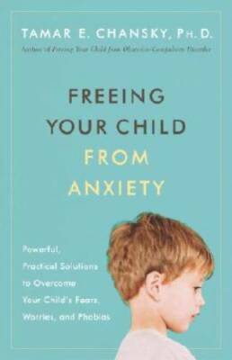 Freeing Your Child from Anxiety: Powerful, Practical Solutions to Overcom - GOOD
