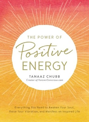The Power of Positive Energy: Everything you need to by Chubb, Tanaaz 1507202539