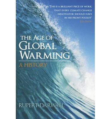 THE AGE OF GLOBAL WARMING: A HISTORY (HARDBACK) - COMMON By By Rupert Darwall