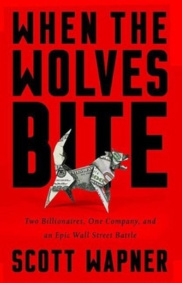 When the Wolves Bite: Two Billionaires, One Company, and an Epic Wall Street Bat
