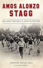 Amos Alonzo Stagg: College Football's Man in Motion (Hardback or Cased Book)