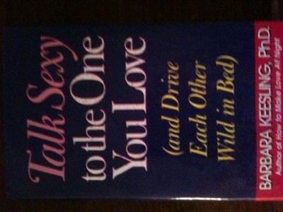 Talk Sexy to the One You Love: (And Drive Each ... by Keesling, Barbara Hardback