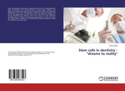 Stem cells in dentistry - ''dreams to reality'' Anish Gupta