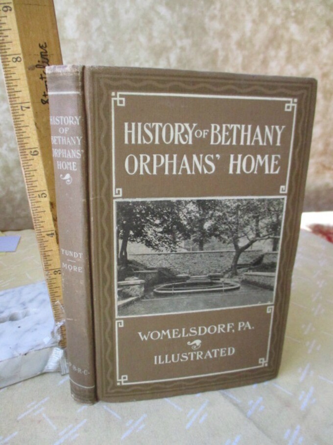 HISTORY of BETHANY ORPHANS HOME,Womelsdorf,PA, C.1907, Thos.M.YUNDT
