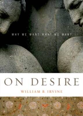 On Desire: Why We Want What We Want - Paperback By Irvine, William B. - GOOD