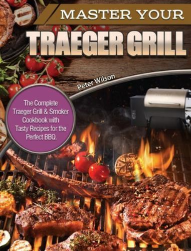 Master Your Traeger Grill: The Complete Traeger Grill & Smok