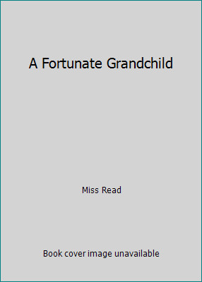 A Fortunate Grandchild by Miss Read