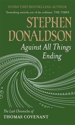 Against All Things Ending: The Last Chronicles of Thomas Covenant By Stephen ...