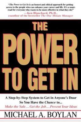 The Power to Get In: Using The Circle Of Leverage System To Get In Anyone's...