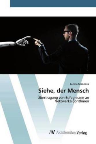 Siehe, Der Mensch Übertragung Von Befugnissen An Netzwerkalgorithmen