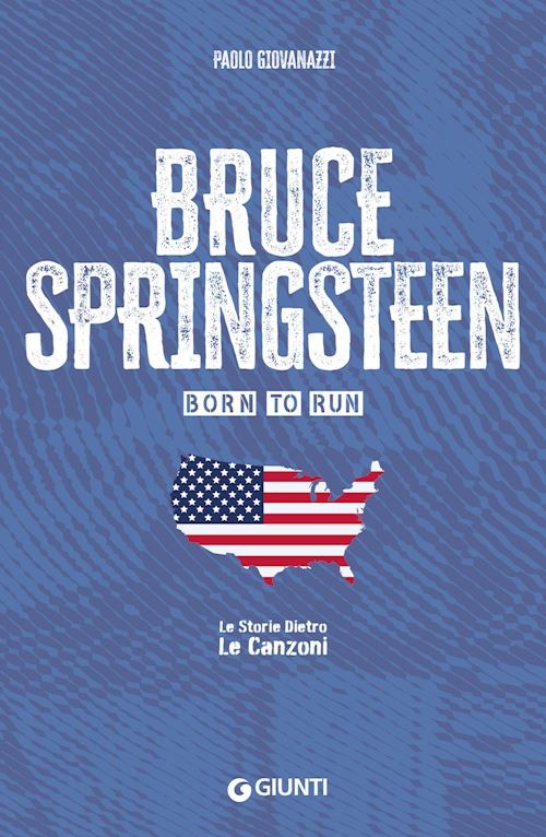 BRUCE SPRINGSTEEN. BORN TO RUN  - GIOVANAZZI PAOLO - Giunti Editore
