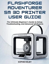 Flashforge Adventurer 5m 3D Printer User Guide: The Ultimate Beginner's Guide to