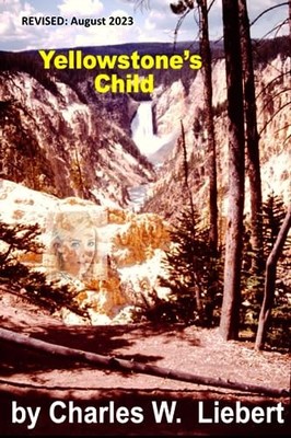 Yellowstone's Child Charles W Liebert New Book 9781080590445