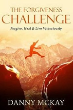 THE FORGIVENESS CHALLENGE: FORGIVE, HEAL & LIVE By Danny Mckay **Excellent**