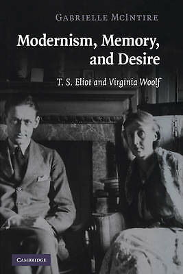 Modernism, Memory, and Desire T. S. Eliot and Virginia Woolf McIntire Paperback