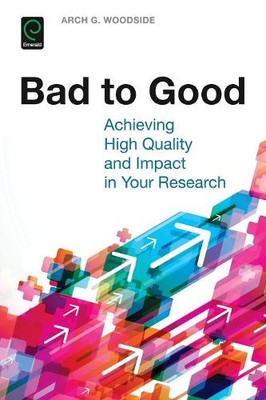 Bad to Good   Achieving High Quality and Impact in Your Research Woodside