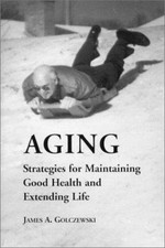 Aging: Strategies for Maintaining Good Health and Extending Life by