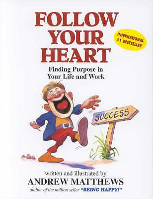 Follow Your Heart: Finding a Purpose in Your Life and Work by Andrew Matthews...