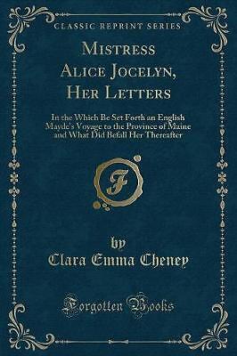 Mistress Alice Jocelyn, Her Letters: In the Which