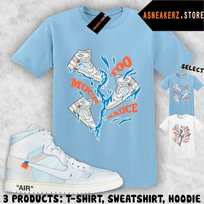 Shirt Match AJ 1 High Alaska V.A.A. Sneaker Matching Tee Too Much Sauce T-Shirt
