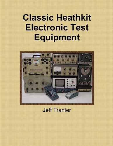 Thumbnail - Jeff Tranter Classic Heathkit Electronic Test Equipmen (taschenbuch)