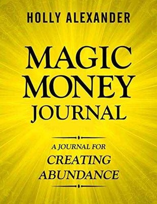 Magic Money Journal: A Journal for - Paperback, by Alexander Holly - Very Good