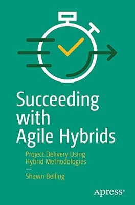Succeeding with Agile Hybrids: Proje..., Belling, Shawn
