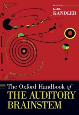 The Oxford Handbook of the Auditory Brainstem by PhD Kandler, Karl: Used