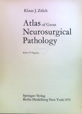 Atlas of gross neurosurgical pathology. Zülch, Klaus J.: