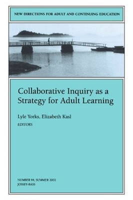 Collaborative Inquiry as a Strategy for Adult Learning : New Dire