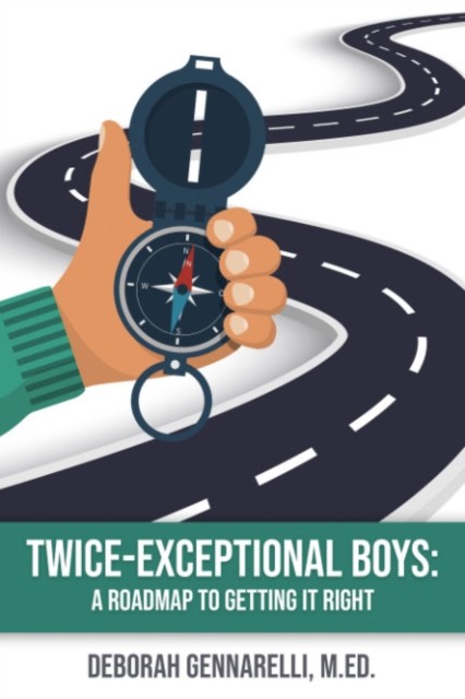 Twice Exceptional Boys: A Roadmap to Getting it  by Deborah Gennarelli PAPERBACK