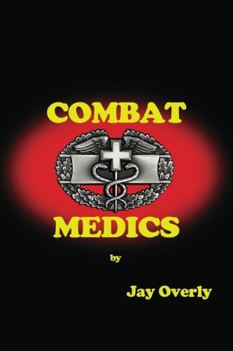 COMBAT MEDICS: NONE By Jay N Overly **BRAND NEW**