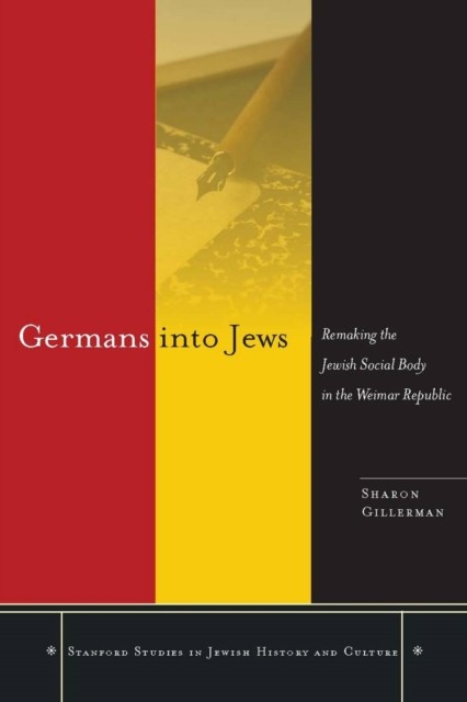 Germans into Jews – Remaking the Jewish Social Body in the Weimar Republic