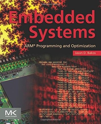 EMBEDDED SYSTEMS: ARM PROGRAMMING AND OPTIMIZATION By Jason D. Bakos *Excellent*
