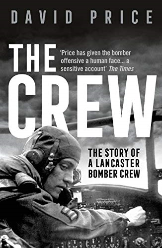 The Crew: The Story of a Lancaster Bomber Crew - Price, David