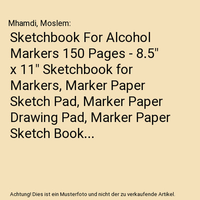 Sketchbook For Alcohol Markers 150 Pages - 8.5'' x 11'' Sketchbook for Markers, Ma