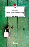 Mein Letzter Arbeitstag. Life Is A Story - Story.One Martina Mori