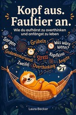 Kopf aus. Faultier an - Wie du aufhörst zu o...
