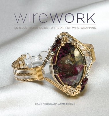 Wirework : An Illustrated Guide to the Art of Wire Wrapping  New