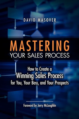 Mastering Your Sales Process: How to Create a Winning Sales Process for You,...