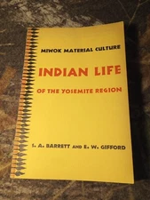  MIWOK MATERIAL CULTURE INDIAN LIFE OF THE YOSEMITE Region S.A. / E.W. Barrett &