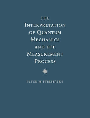 The Interpretation of Quantum Mechanics and the Measurement Process Mittelstaedt