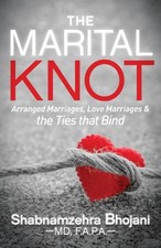 The Marital Knot: Arranged Marriages, Love Marriages and the Ties that Bind by S