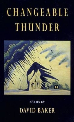 CHANGEABLE THUNDER: Poems - Paperback By DAVID, BAKER - GOOD