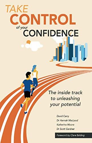 Take control of your confidence: The inside track to unleashing your potential