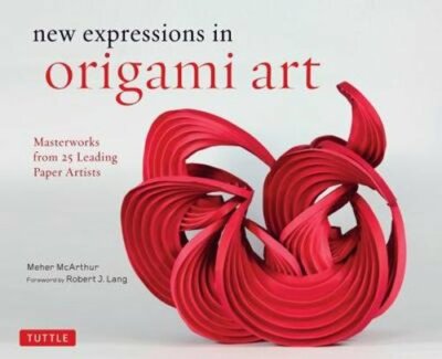 New Expressions in Origami Art: Masterworks from 25 Leading Paper Artists: New