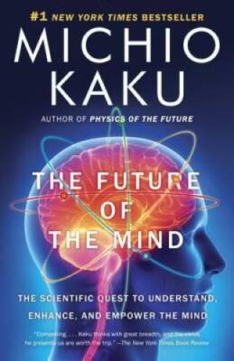 The Future of the Mind: The Scientific Quest to Understand, Enhance, - VERY GOOD