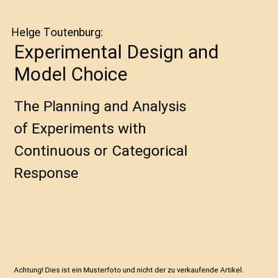 Experimental Design and Model Choice: The Planning and Analysis of Experiments w