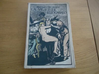 LITTERATURE ESPAGNOLE LA VEJEZ HELIOGABALO ANTONIO DE HOYOS EO 1912 - Photo 1/4