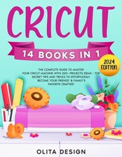 Cricut: The Most Complete Guide to Master Your Cricut Machine with 200 Proj...